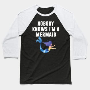 Nobody Knows I'm A Mermaid Baseball T-Shirt